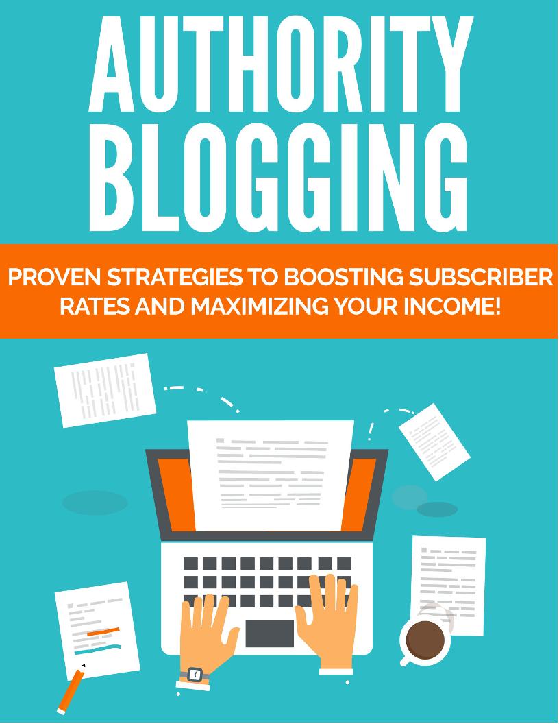 Master Authority Blogging eBook: Boost Traffic and Build Subscribers