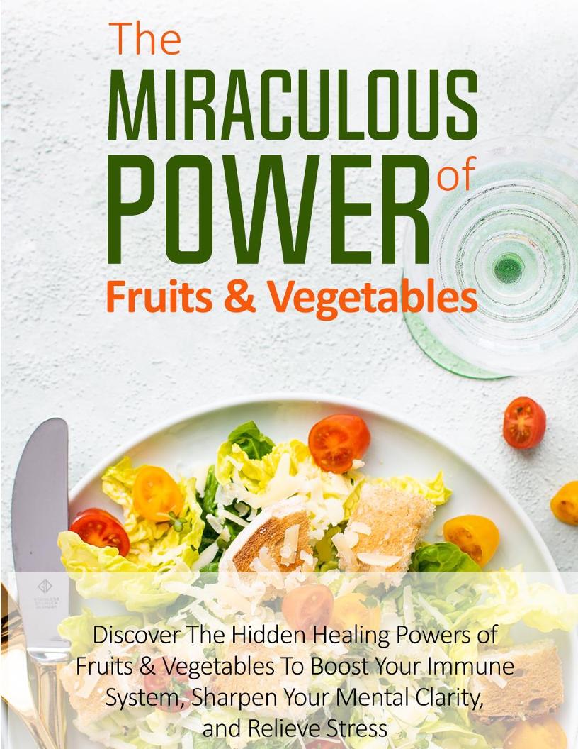 Unlock the Miraculous Power of Fruits and Vegetables eBook