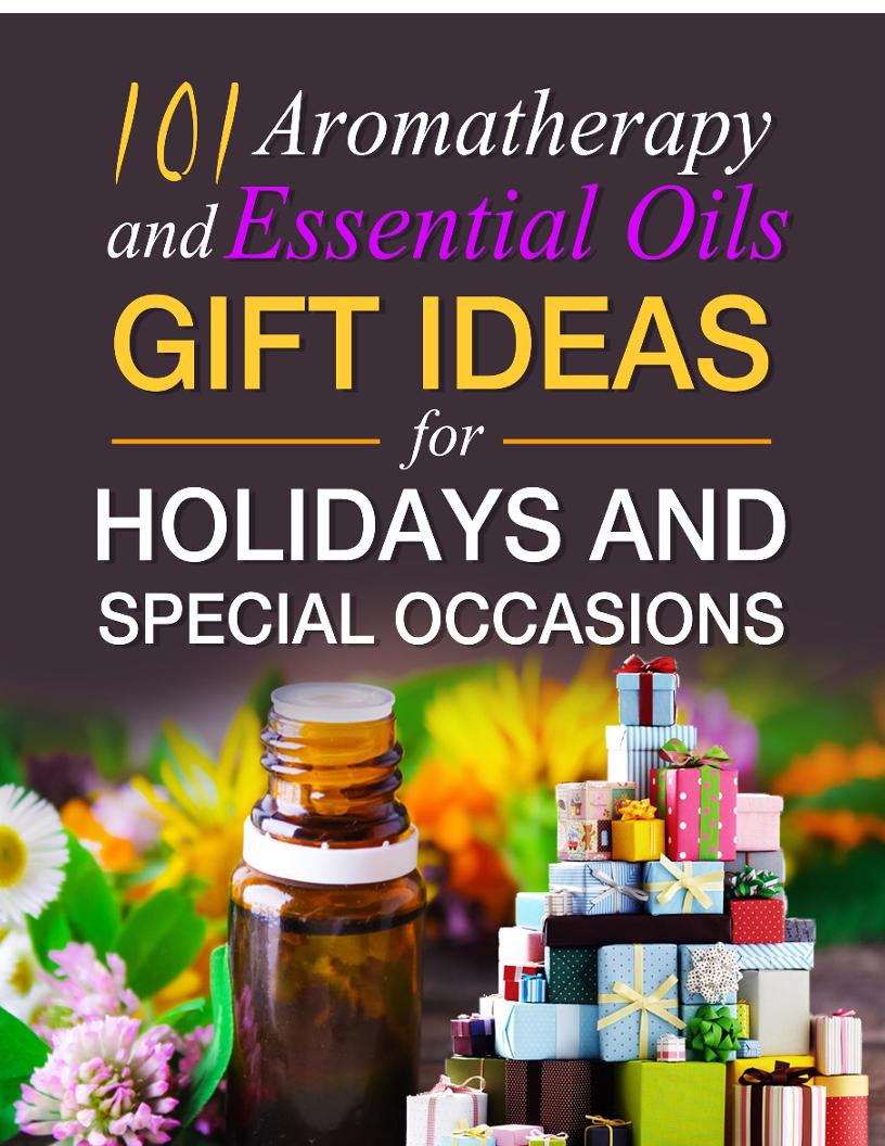 The Ultimate Essential Oils eBook: Aromatherapy Gift Ideas Guide