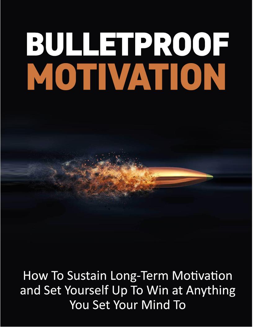 Bulletproof Motivation: Your eBook Guide to Unstoppable Drive and Success