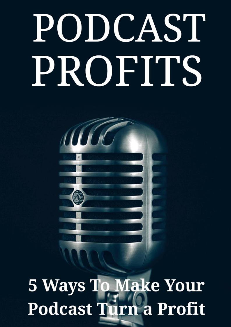 Unlock Profits with Podcasting: The Ultimate eBook Guide to Monetization