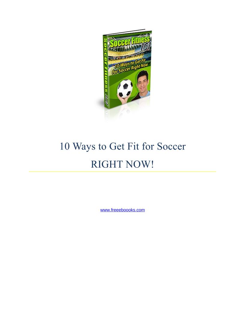 The Ultimate eBook: 10 Proven Ways to Get Fit for Soccer