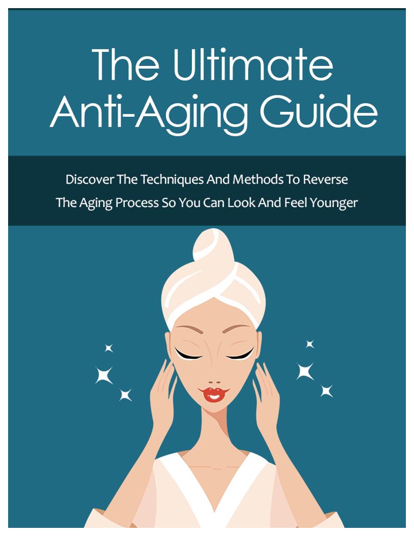 The Ultimate Anti-Aging Guide eBook: Unlock Youthful Secrets Now